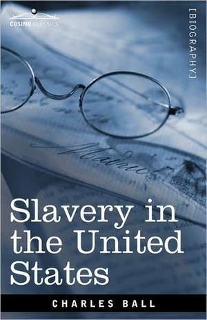 Slavery in the United States de Charles Ball