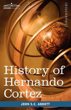 History of Hernando Cortez de John Stevens Cabot Abbott