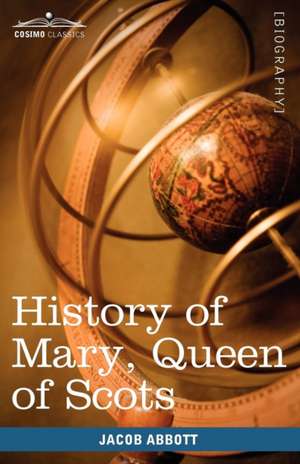 History of Mary, Queen of Scots de Jacob Abbott