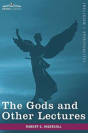 The Gods and Other Lectures de Robert Green Ingersoll