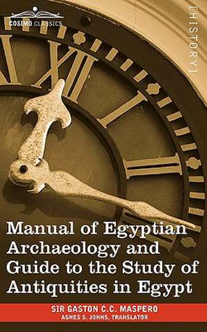 Manual of Egyptian Archaeology and Guide to the Study of Antiquities in Egypt de Gaston Camille Charles Maspero