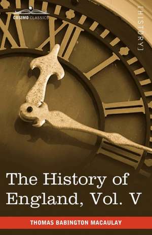 The History of England from the Accession of James II, Vol. V (in Five Volumes) de Thomas Babington Macaulay