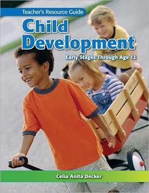 Child Development: Early Stages Through Age 12 de Celia A. Decker