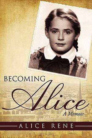 Becoming Alice de Alice Rene