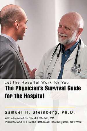 The Physician's Survival Guide for the Hospital de Samuel H. Steinberg