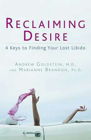 Reclaiming Desire: 4 Keys to Finding Your Lost Libido de Andrew Goldstein