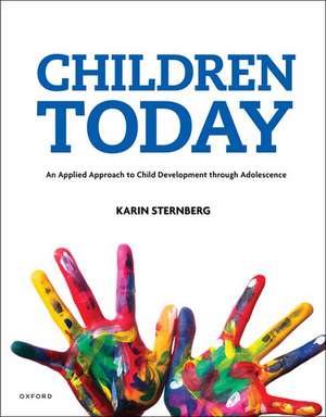 Children Today An Applied Approach to Child Development through Adolescence de Karin Sternberg