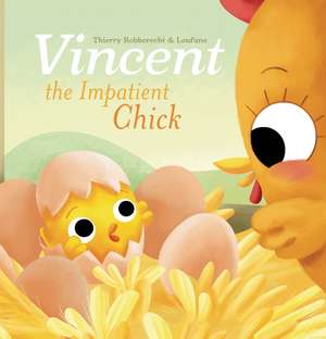 Vincent the Impatient Chick de Thierry Robberecht