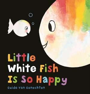 Little White Fish Is So Happy de Guido Van Genechten