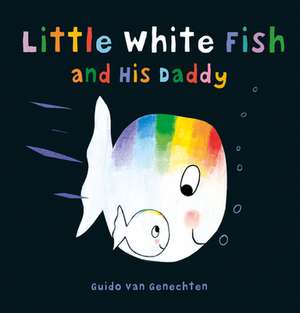 Little White Fish and His Daddy de Guido Genechten