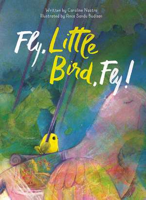 Fly, Little Bird, Fly de Caroline Nastro