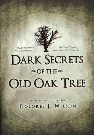 Dark Secrets of the Old Oak Tree de Dolores J Wilson