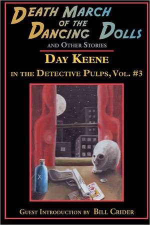 Death March of the Dancing Dolls and Other Stories: Vol. 3 Day Keene in the Detective Pulps de Day Keene