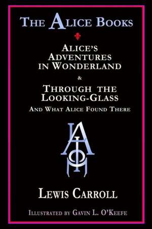 The Alice Books: 'Alice's Adventures in Wonderland' & 'Through the Looking-Glass' de Lewis Carroll