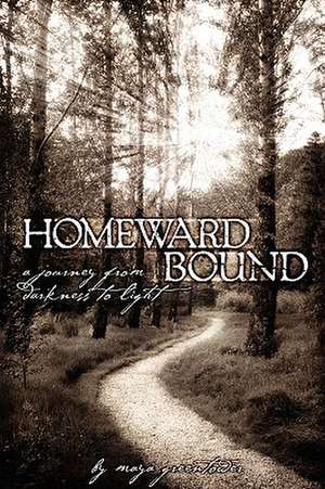 Homeward Bound, a Journey from Darkness to Light de Maya Greentower