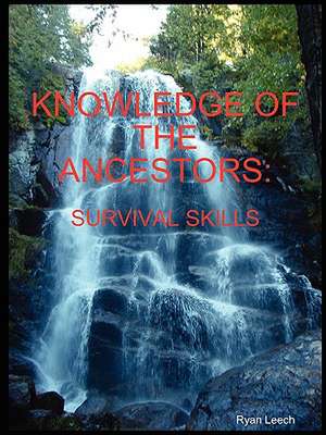 Knowledge of the Ancestors: Survival Skills (B&w) de Ryan Leech