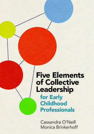 Five Elements of Collective Leadership for Early Childhood Professionals de Cassandra O'Neill