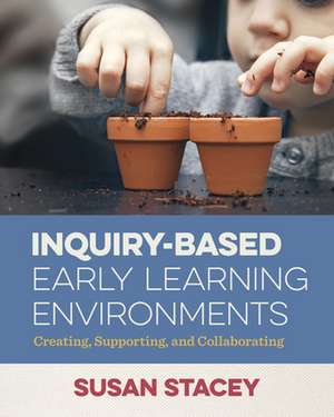 Inquiry-Based Early Learning Environments de Susan Stacey