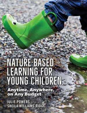 Nature-Based Learning for Young Children: Anytime, Anywhere, on Any Budget de Julie Powers