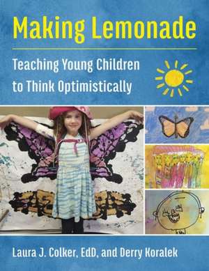 Making Lemonade: Teaching Young Children to Think Optimistically de Laura J. Colker