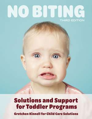 No Biting, Third Edition: Solutions and Support for Toddler Programs de Gretchen Kinnell