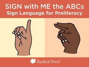 Sign with Me the ABCs: Sign Language for Preliteracy de Redleaf Press