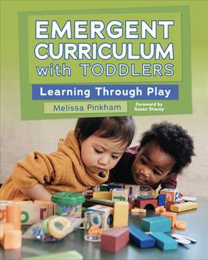 Emergent Curriculum with Toddlers: Learning Through Play de Melissa Pinkham