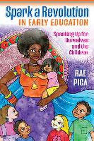 Spark a Revolution in Early Education de Rae Pica