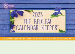 The Redleaf Calendar-Keeper 2023: A Record-Keeping System for Family Child Care Professionals de Redleaf Press