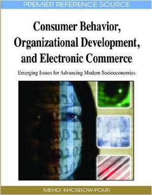 Consumer Behavior, Organizational Development, and Electronic Commerce de Mehdi Khosrow-Pour