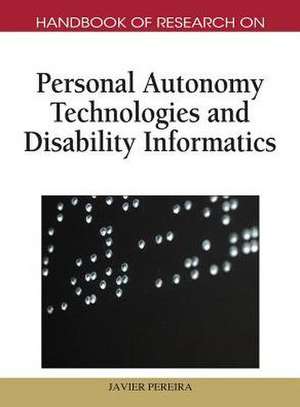 Handbook of Research on Personal Autonomy Technologies and Disability Informatics (1 Vol) de Javier Pereira