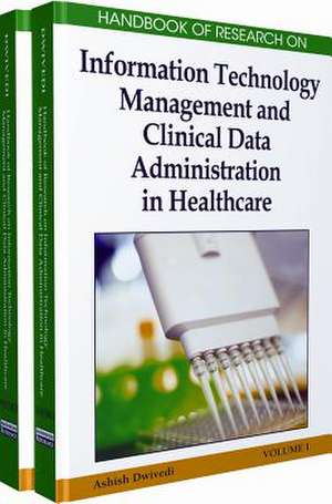 Handbook of Research on Information Technology Management and Clinical Data Administration in Healthcare, 2-Volume Set de Ashish Dwivedi