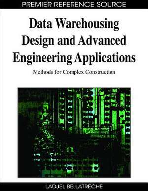 Data Warehousing Design and Advanced Engineering Applications de Ladjel Bellatreche