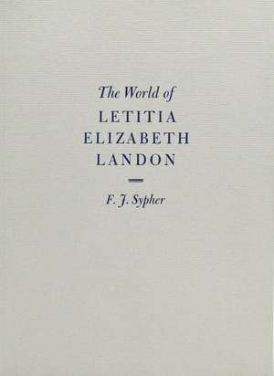 The World of Letitia Elizabeth Landon: A literary celebrity of the 1830s de F. J. Sypher