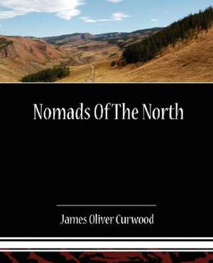 Nomads of the North de James Oliver Curwood