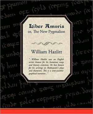 Liber Amoris, Or, the New Pygmalion de William Hazlitt