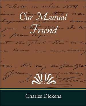 Our Mutual Friend de Charles Dickens