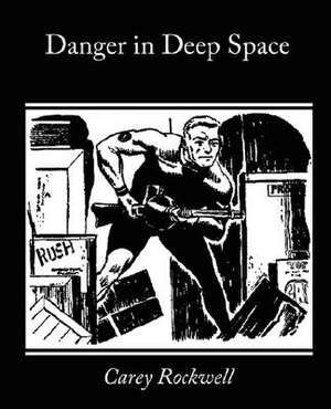 Danger in Deep Space de Carey Rockwell