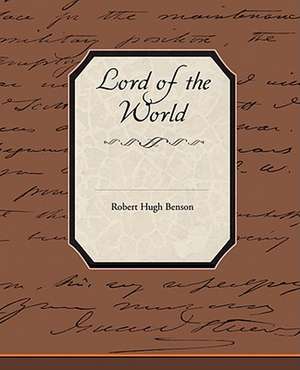 Lord of the World de Robert Hugh Benson