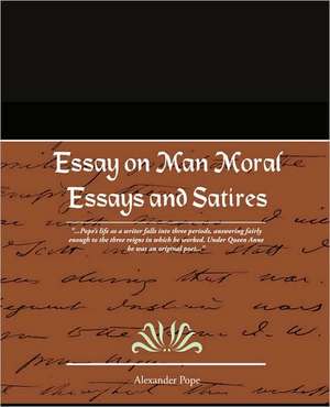 Essay on Man Moral Essays and Satires de Alexander Pope