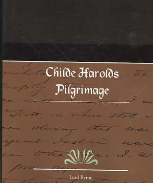 Childe Harolds Pilgrimage de Lord George Gordon Byron