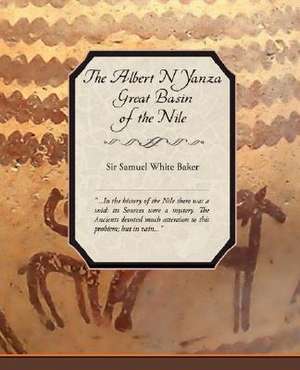 The Albert N Yanza Great Basin of the Nile de Samuel White Baker