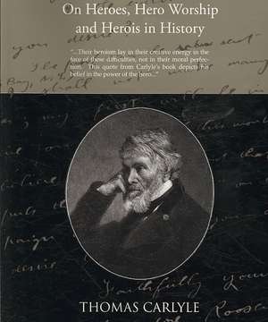 On Heroes Hero Worship and Herois in History de Thomas Carlyle