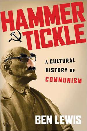 Hammer and Tickle: A Cultural History of Communism de Ben Lewis