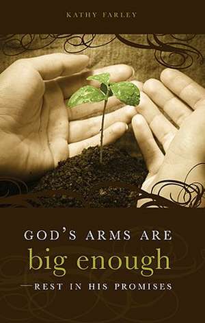 God's Arms Are Big Enough: Rest in His Promises de Kathy Farley