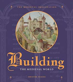 Building the Medieval World de Christine Sciacca