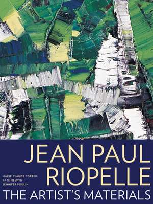 Jean Paul Riopelle: The Artist's Materials de Marie-Claude Corbeil