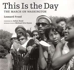 This Is the Day: The March on Washington de Leonard Freed