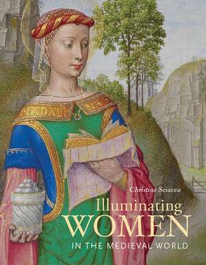 Illuminating Women in the Medieval World de Christine Sciacca