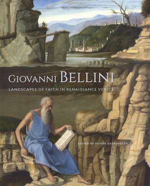 Giovanni Bellini: Landscapes of Faith in Renaissance Venice de Davide Gasparotto